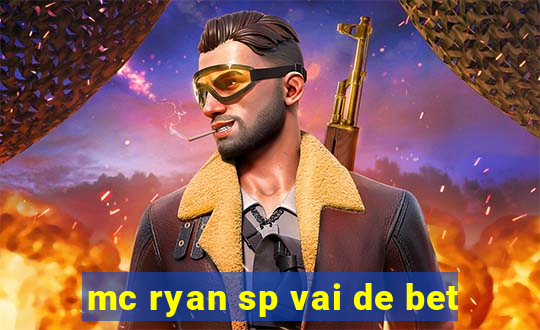 mc ryan sp vai de bet